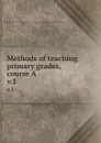 Methods of teaching primary grades, course A. v.1 - Ella Jacobs