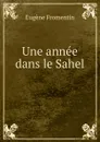 Une annee dans le Sahel . - Eugène Fromentin