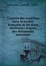 L.entree des Israelites dans la societe francaise et les etats chretiens : d.apres des documents nouveaux - Joseph Lémann