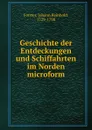 Geschichte der Entdeckungen und Schiffahrten im Norden microform - Johann Reinhold Forster