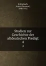 Studien zur Geschichte der altdeutschen Predigt. 4 - Anton Emanuel Schönbach