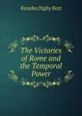 The Victories of Rome and the Temporal Power - Kenelm Digby Best