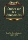 Etudes sur les echinoidees - Sven Ludvig Lovén