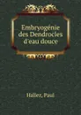 Embryogenie des Dendrocles d.eau douce - Paul Hallez