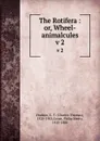 The Rotifera : or, Wheel-animalcules. v 2 - Charles Thomas Hudson