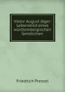 Viktor August Jager: Lebensbild eines wurttembergischen Geistlichen - Friedrich Pressel