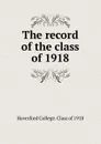The record of the class of 1918 - Haverford College