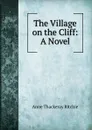 The Village on the Cliff: A Novel - Ritchie Anne Thackeray