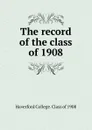 The record of the class of 1908 - Haverford College