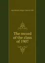 The record of the class of 1907 - Haverford College