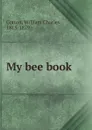 My bee book - Cotton William Charles