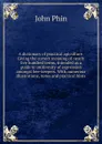 A dictionary of practical apiculture. Giving the correct meaning of nearly five hundred terms, intended as a guide to uniformity of expression amongst bee-keepers. With numerous illustrations, notes and practical hints - John Phin