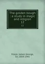 The golden bough : a study in magic and religion. 12 - James George Frazer