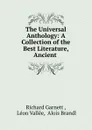 The Universal Anthology: A Collection of the Best Literature, Ancient . - Richard Garnett