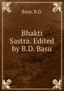 Bhakti Sastra. Edited by B.D. Basu - B.D. Basu