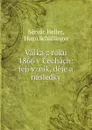 Valka z roku 1866 v Cechach: jeji vznik, deje a nasledky - Servác Heller