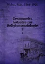 Gesammelte Aufsatze zur Religionssoziologie. 2 - Max Weber