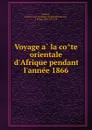 Voyage a la cote orientale d.Afrique pendant l.annee 1866 - supérieur de la mission de Zanzibar Horner