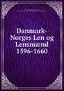 Danmark-Norges Len og Lensmaend 1596-1660 - Kristian Sofus August Erslev