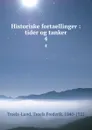 Historiske fortaellinger : tider og tanker. 4 - Troels Frederik Troels-Lund