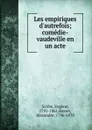 Les empiriques d.autrefois; comedie-vaudeville en un acte - Eugène Scribe
