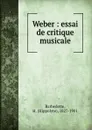 Weber : essai de critique musicale - Hippolyte Barbedette