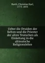 Ueber die Druiden der Kelten und die Priester der alten Teutschen als Einleitung in die altteutsche Religionslehre - Christian Karl Barth