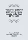 Fram over polhavet microform : den norske polarfaerd 1893-1896 - Fridtjof Nansen