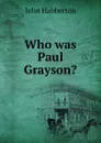 Who was Paul Grayson. - Habberton John