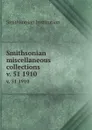 Smithsonian miscellaneous collections. v. 51 1910 - Smithsonian Institution