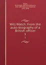 Will Watch. From the auto-biography of a British officer. 1 - William Johnson Neale