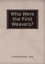 Who Were the First Weavers. - Thomas Nelson