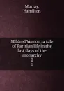 Mildred Vernon; a tale of Parisian life in the last days of the monarchy. 2 - Hamilton Murray