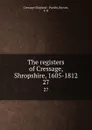 The registers of Cressage, Shropshire, 1605-1812. 27 - T.R. Horton