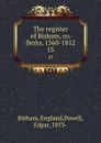 The register of Bisham, co. Berks, 1560-1812. 15 - Edgar Powell