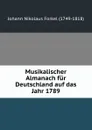 Musikalischer Almanach fur Deutschland auf das Jahr 1789 - Johann Nikolaus Forkel