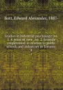 Studies in industrial psychology: no. 1. A point of view . no. 2. Juvenile employment in relation to public schools and industries in Toronto;. 4 - Edward Alexander Bott