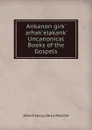 Ankanon girk. arhak.elakank. Uncanonical Books of the Gospels - M. l'abbé Trochon
