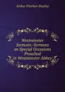 Westminster Sermons: Sermons on Special Occasions Preached in Westminster Abbey - Arthur Penrhyn Stanley