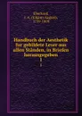 Handbuch der Aesthetik fur gebildete Leser aus allen Standen, in Briefen herausgegeben. 1 - Johann August Eberhard