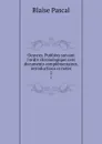Oeuvres. Publiees suivant l.ordre chronologique avec documents complementaires, introductions et notes. 2 - Blaise Pascal