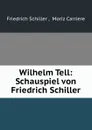 Wilhelm Tell: Schauspiel von Friedrich Schiller - Friedrich Schiller