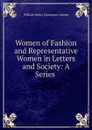 Women of Fashion and Representative Women in Letters and Society: A Series . - W. H. Davenport Adams