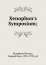 Xenophon.s Symposium; - Xenophon