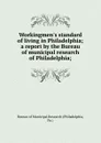 Workingmen.s standard of living in Philadelphia; a report by the Bureau of municipal research of Philadelphia; - Philadelphia