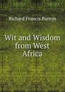 Wit and Wisdom from West Africa - Richard Francis Burton