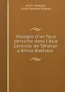 Voyages d.un faux derviche dans l.Asie Centrale de Teheran a Khiva Bokhara . - Ármin Vámbéry