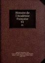 Histoire de l.Academie francaise. 01 - Paul Pellisson-Fontanier