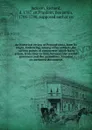 An historical review of Pennsylvania, from its origin. Embracing, among other subjects,the various points of controversy which have arisen, from time to time, between the several governors and the assemblies. Founded on authentic documents - Richard Jackson