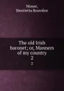 The old Irish baronet; or, Manners of my country. 2 - Henrietta Rouvière Mosse